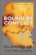 Bound by Conflict di Francis Mading Deng edito da Fordham University Press