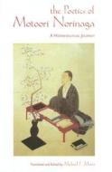 The Poetics of Motoori Norinaga: A Hermeneutical Journey di Motoori Norinaga edito da UNIV OF HAWAII PR