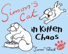 Simon's Cat 03 in Kitten Chaos di Simon Tofield edito da Canongate Books Ltd.