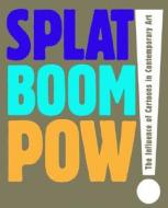 Splat Boom Pow!: The Influence of Cartoons in Contemporary Art edito da CONTEMPORARY ARTS MUSEUM HOUST