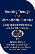 Breaking Through the Untouchable Diseases di Gerald Green edito da SAGAX PUB