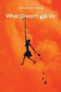 What Doesn't Kill Us di Brandy Lien Worrall edito da Rabbit Fool Press