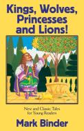 Kings, Wolves, Princesses and Lions di Mark Binder edito da Light Publications