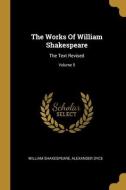 The Works Of William Shakespeare: The Text Revised; Volume 5 di William Shakespeare, Alexander Dyce edito da WENTWORTH PR