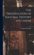 The Preservation of Natural History Specimens; 2 di Reginald Wagstaffe edito da LIGHTNING SOURCE INC