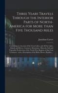 Three Years Travels Through The Interior Parts Of North-America For More Than Five Thousand Miles [microform] di Carver Jonathan 1710-1780 Carver edito da Legare Street Press