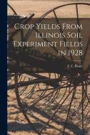 Crop Yields From Illinois Soil Experiment Fields in 1928 edito da LIGHTNING SOURCE INC
