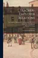 Teacher-employer Relations; an Annotated Bibliography di Ronald W. Fraese edito da LIGHTNING SOURCE INC