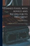 TINNED FOOD, WITH ADVICE AND RECIPES FOR di A. R KENNEY-HERBERT edito da LIGHTNING SOURCE UK LTD