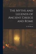 The Myths and Legends of Ancient Greece and Rome di E. M. Berens edito da LEGARE STREET PR