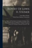 Report Of Lewis H. Steiner: Inspector Of The Sanitary Commission, Containing A Diary Kept During The Rebel Occupation Of Frederick, Md., And An Ac di Lewis Henry Steiner edito da LEGARE STREET PR