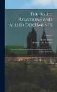 The Jesuit Relations and Allied Documents: Travels and Explorations of the Jesuit Missionaries in New France, 1610-1791; Volume 62 di Reuben Gold Thwaites, Jesuits Jesuits edito da LEGARE STREET PR