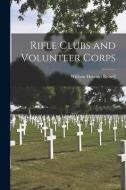 Rifle Clubs and Volunteer Corps di William Howard Russell edito da LEGARE STREET PR