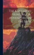 The Kangaroo Hunters, Or, Adventures in the Bush di Anne Bowman edito da LEGARE STREET PR