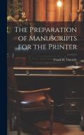 The Preparation of Manuscripts for the Printer di Frank H. Vizetelly edito da LEGARE STREET PR
