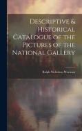 Descriptive & Historical Catalogue of the Pictures of the National Gallery di Ralph Nicholson Wornum edito da LEGARE STREET PR