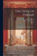 The Odes of Pindar: Literally Translated Into English Prose di Pindar, Dawson W. Turner, Abraham Moore edito da LEGARE STREET PR