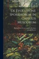 De Evolutione Sporidiorum in Capsulis Muscorum di Joseph Benson, Bojung Scato Georg Lantzius-Beninga edito da LEGARE STREET PR