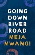 Going Down River Road di Meja Mwangi edito da Bloomsbury Publishing PLC