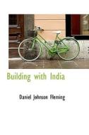 Building With India di Daniel Johnson Fleming edito da Bibliolife