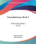 Emendationum, Book 5: Et de Critica, Book 2 (1711) di Henri De Valois, Pieter Burman edito da Kessinger Publishing