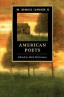 The Cambridge Companion to American Poets di Mark Richardson edito da Cambridge University Press