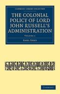 The Colonial Policy of Lord John Russell's Administration - Volume 1 di Earl Grey edito da Cambridge University Press