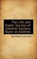 The Life And Public Service Of General Zachary Taylor An Address di Abraham Lincoln edito da Bibliolife