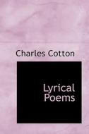 Lyrical Poems di Charles Cotton edito da Bibliolife