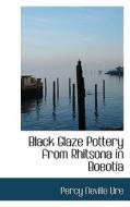 Black Glaze Pottery From Rhitsona In Boeotia di Percy Neville Ure edito da Bibliolife