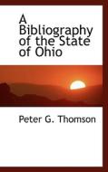 A Bibliography Of The State Of Ohio di Peter G Thomson edito da Bibliolife