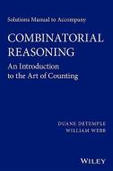 Solutions Manual to accompany Combinatorial Reasoning: An Introduction to the Art of Counting di Duane Detemple edito da Wiley-Blackwell