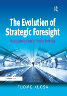 The Evolution of Strategic Foresight di Tuomo Kuosa edito da Taylor & Francis Ltd
