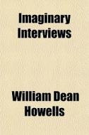 Imaginary Interviews di William Dean Howells edito da General Books Llc