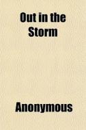 Out In The Storm di Anonymous, Books Group edito da General Books
