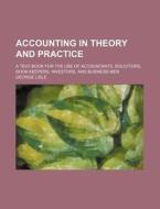 Accounting In Theory And Practice di George Lisle edito da Rarebooksclub.com