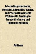 Interesting Anecdotes, Memoirs, Allegori di Addison edito da General Books