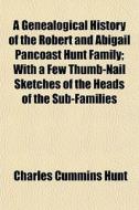 A Genealogical History Of The Robert And di Charles Cummins Hunt edito da General Books