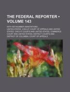The Federal Reporter (volume 143); With Key-number Annotations di United States Circuit Court of Appeals edito da General Books Llc