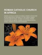 Roman Catholic Church In Africa: Roman C di Books Llc edito da Books LLC, Wiki Series