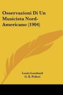 Osservazioni Di Un Musicista Nord-Americano (1904) di Louis Lombard edito da Kessinger Publishing