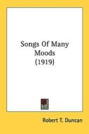 Songs of Many Moods (1919) di Robert T. Duncan edito da Kessinger Publishing