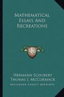 Mathematical Essays and Recreations di Hermann Schubert edito da Kessinger Publishing