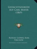 Gedachtnissrede Auf Carl Mayer (1869) di Rudolf Ludwig Karl Virchow edito da Kessinger Publishing