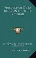Philosophie de La Religion de Hegel V2 (1878) di Georg Wilhelm Friedrich Hegel edito da Kessinger Publishing