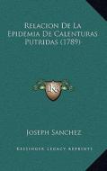 Relacion de La Epidemia de Calenturas Putridas (1789) di Joseph Sanchez edito da Kessinger Publishing