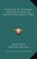 L'Evangile Du Bouddha Raconte D'Apres Les Anciens Documents (1902) di Paul Carus, Leon De Milloue edito da Kessinger Publishing