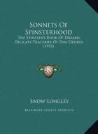 Sonnets of Spinsterhood: The Spinster's Book of Dreams, Delicate Traceries of Dim Desthe Spinster's Book of Dreams, Delicate Traceries of Dim D di Snow Longley edito da Kessinger Publishing