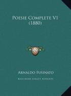 Poesie Complete V1 (1880) di Arnaldo Fusinato edito da Kessinger Publishing