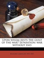 Upon Whom Rests The Guilt Of The War? Se di Edouard Laboulaye edito da Nabu Press
